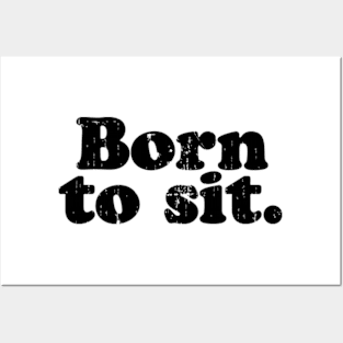 Born to sit.   [Faded Black Ink] Posters and Art